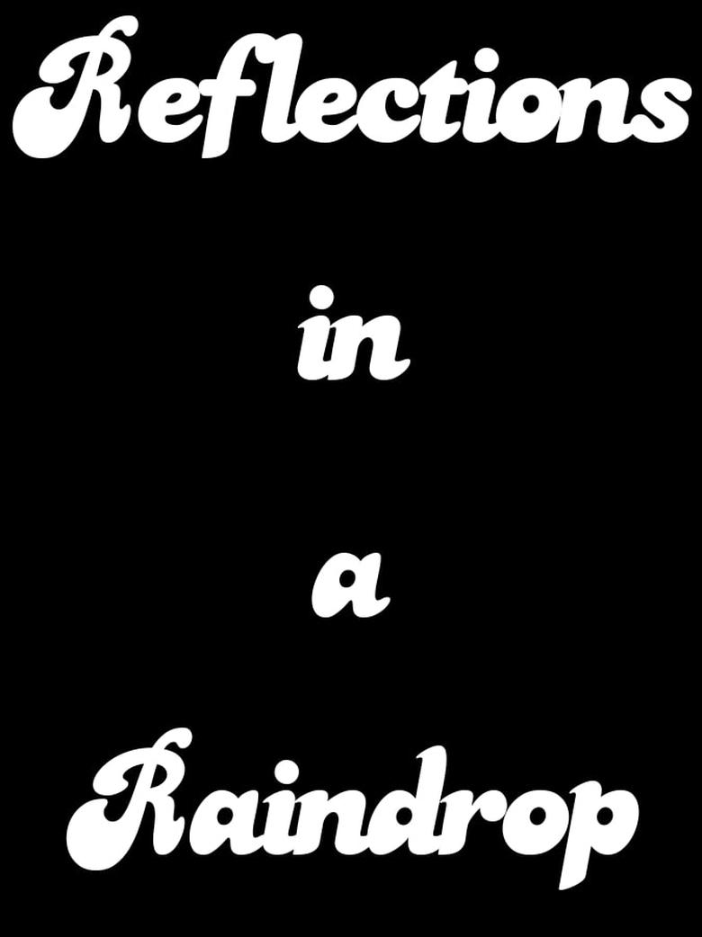 Reflections in a Raindrop: A Student Film